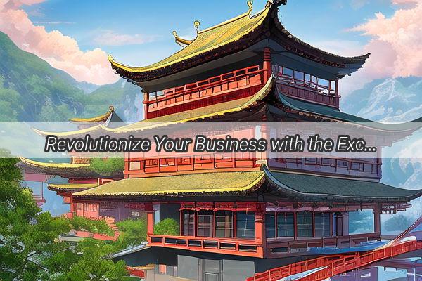 Revolutionize Your Business with the Exclusive Partnership of Liman USA and Its China Representative